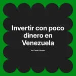 Invertir con poco dinero en Venezuela