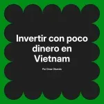 Invertir con poco dinero en Vietnam