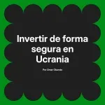 Invertir de forma segura en Ucrania