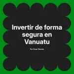 Invertir de forma segura en Vanuatu