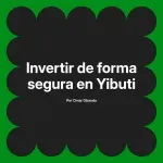 Invertir de forma segura en Yibuti
