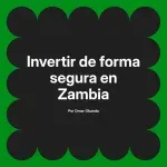 Invertir de forma segura en Zambia
