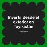 Invertir desde el exterior en Tayikistán