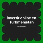 Invertir online en Turkmenistán