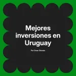 Mejores inversiones en Uruguay