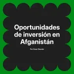 Oportunidades de inversión en Afganistán