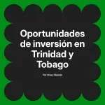 Oportunidades de inversión en Trinidad y Tobago