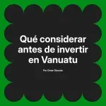 Qué considerar antes de invertir en Vanuatu