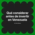 Qué considerar antes de invertir en Venezuela