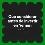 Qué considerar antes de invertir en Yemen