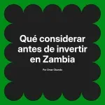 Qué considerar antes de invertir en Zambia