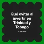 Qué evitar al invertir en Trinidad y Tobago