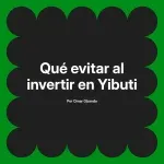 Qué evitar al invertir en Yibuti