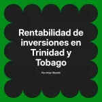 Rentabilidad de inversiones en Trinidad y Tobago