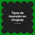 Tipos de inversión en Uruguay