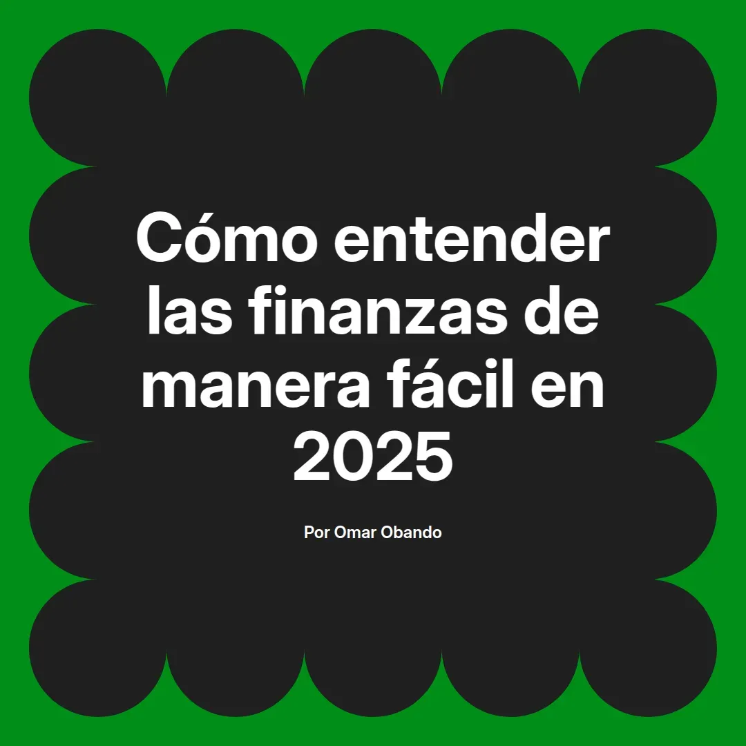 imagen destacada del post con un texto en el centro que dice Cómo entender las finanzas de manera fácil en 2025 y abajo del texto aparece el nombre del autor Omar Obando