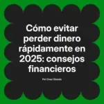 Cómo evitar perder dinero rápidamente en 2025: consejos financieros