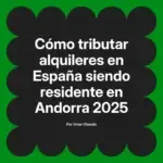 Cómo tributar alquileres en España siendo residente en Andorra 2025
