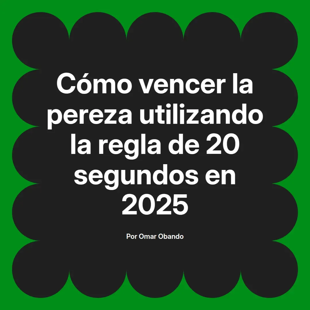 imagen destacada del post con un texto en el centro que dice Cómo vencer la pereza utilizando la regla de 20 segundos en 2025 y abajo del texto aparece el nombre del autor Omar Obando