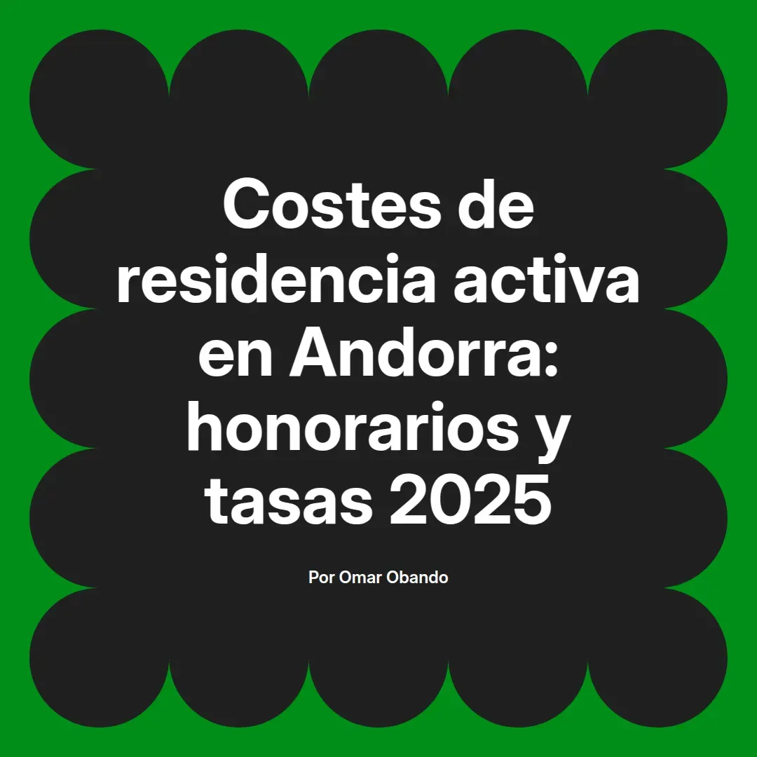imagen destacada del post con un texto en el centro que dice Costes de residencia activa en Andorra: honorarios y tasas 2025 y abajo del texto aparece el nombre del autor Omar Obando