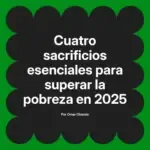 Cuatro sacrificios esenciales para superar la pobreza en 2025
