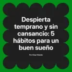 Despierta temprano y sin cansancio: 5 hábitos para un buen sueño
