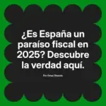 ¿Es España un paraíso fiscal en 2025? Descubre la verdad aquí.