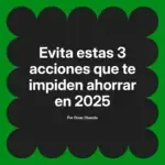 Evita estas 3 acciones que te impiden ahorrar en 2025