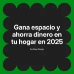 Gana espacio y ahorra dinero en tu hogar en 2025