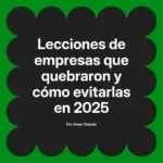 Lecciones de empresas que quebraron y cómo evitarlas en 2025