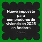 Nuevo impuesto para compradores de vivienda en 2025 en Andorra