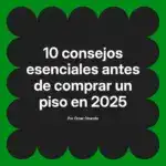10 consejos esenciales antes de comprar un piso en 2025