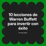 10 lecciones de Warren Buffett para invertir con éxito