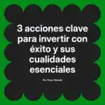 3 acciones clave para invertir con éxito y sus cualidades esenciales