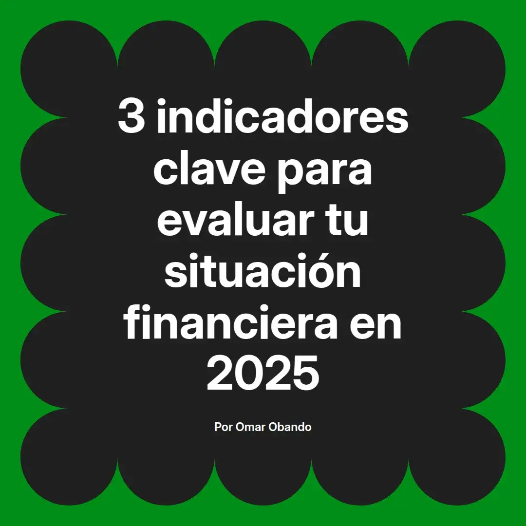 imagen destacada del post con un texto en el centro que dice 3 indicadores clave para evaluar tu situación financiera en 2025 y abajo del texto aparece el nombre del autor Omar Obando