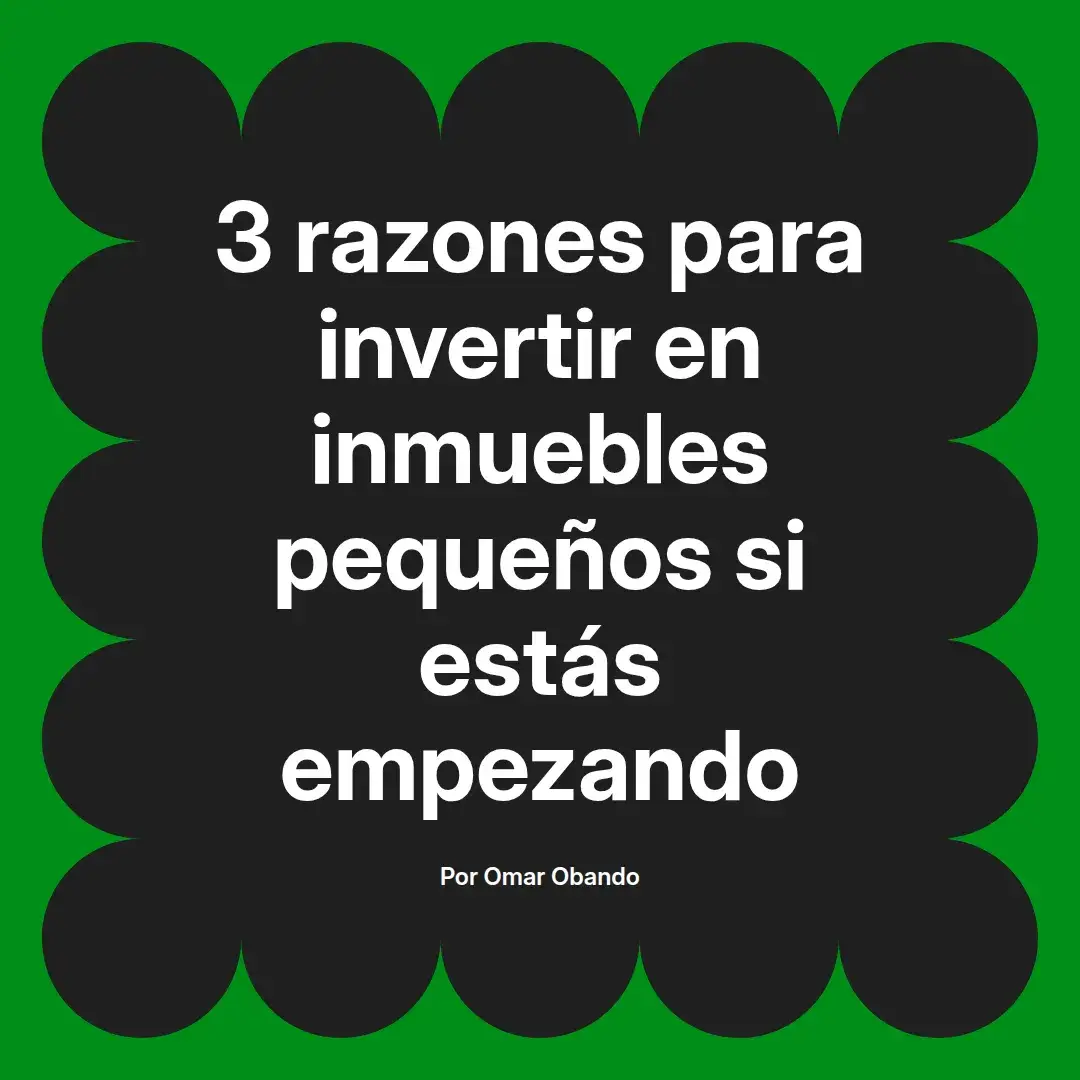 imagen destacada del post con un texto en el centro que dice 3 razones para invertir en inmuebles pequeños si estás empezando y abajo del texto aparece el nombre del autor Omar Obando