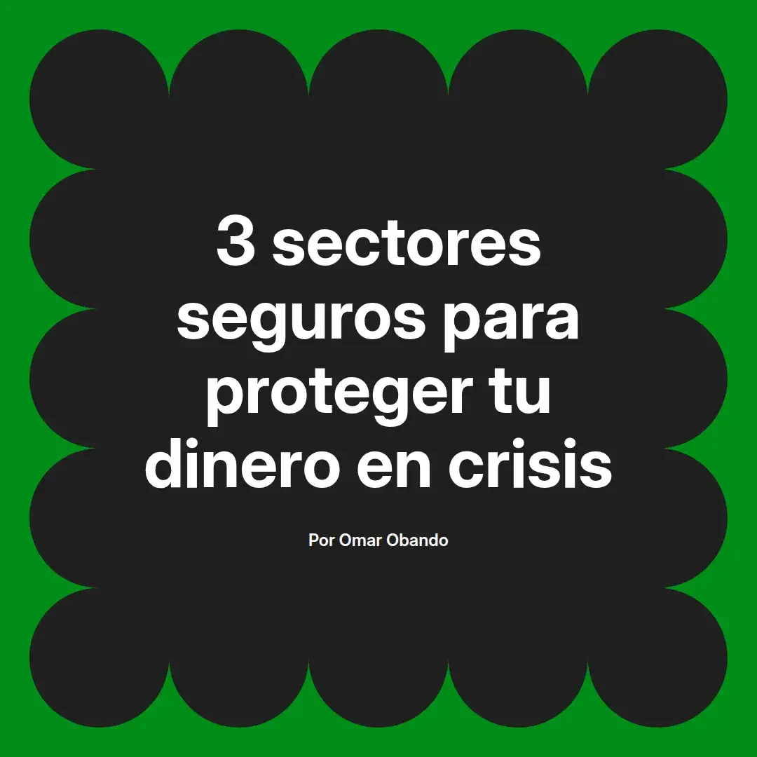 imagen destacada del post con un texto en el centro que dice 3 sectores seguros para proteger tu dinero en crisis y abajo del texto aparece el nombre del autor Omar Obando