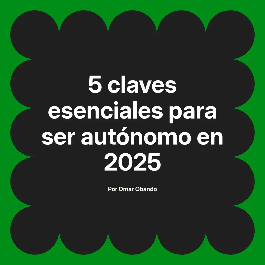 imagen destacada del post con un texto en el centro que dice 5 claves esenciales para ser autónomo en 2025 y abajo del texto aparece el nombre del autor Omar Obando