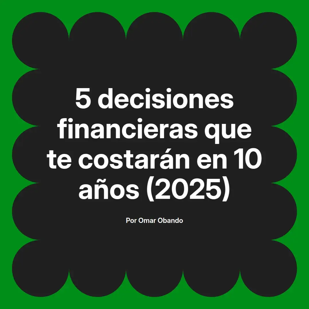 imagen destacada del post con un texto en el centro que dice 5 decisiones financieras que te costarán en 10 años (2025) y abajo del texto aparece el nombre del autor Omar Obando