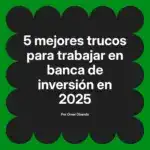 5 mejores trucos para trabajar en banca de inversión en 2025