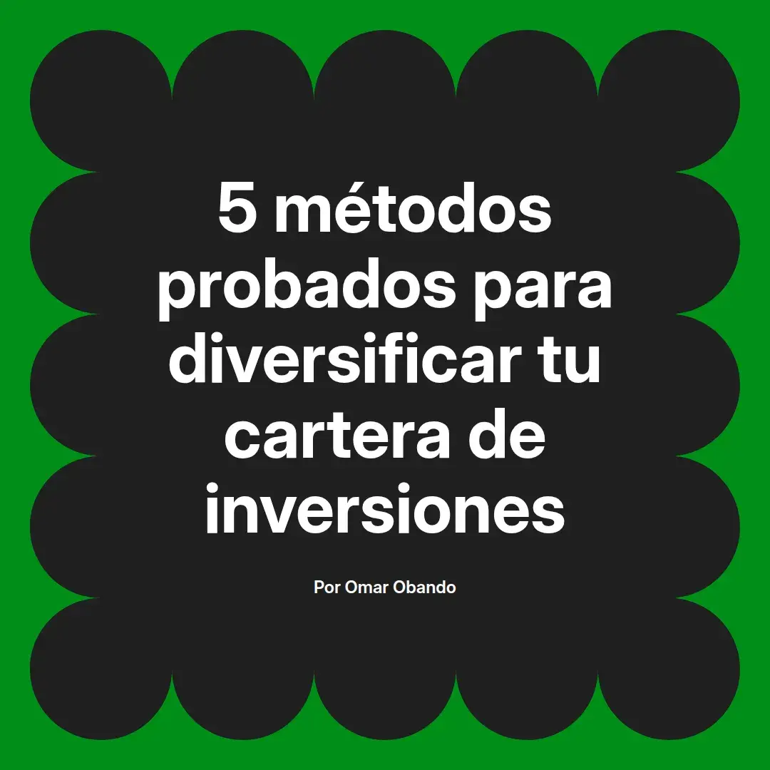 imagen destacada del post con un texto en el centro que dice 5 métodos probados para diversificar tu cartera de inversiones y abajo del texto aparece el nombre del autor Omar Obando