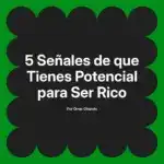 5 Señales de que Tienes Potencial para Ser Rico