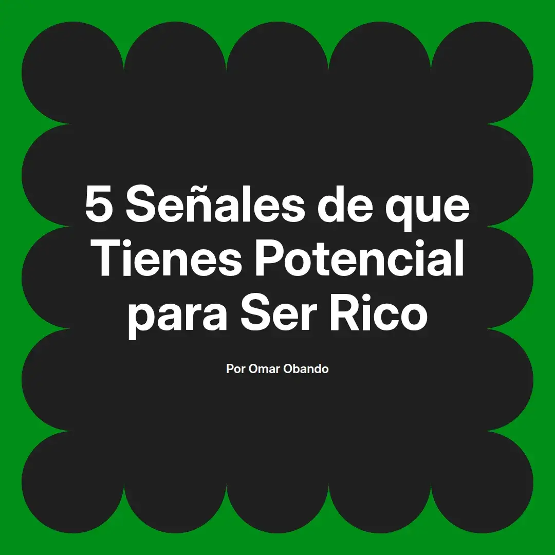 imagen destacada del post con un texto en el centro que dice 5 Señales de que Tienes Potencial para Ser Rico y abajo del texto aparece el nombre del autor Omar Obando