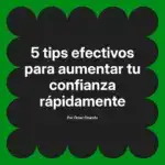 5 tips efectivos para aumentar tu confianza rápidamente