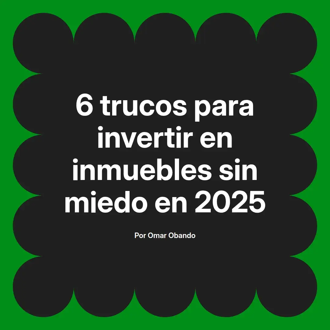 imagen destacada del post con un texto en el centro que dice 6 trucos para invertir en inmuebles sin miedo en 2025 y abajo del texto aparece el nombre del autor Omar Obando