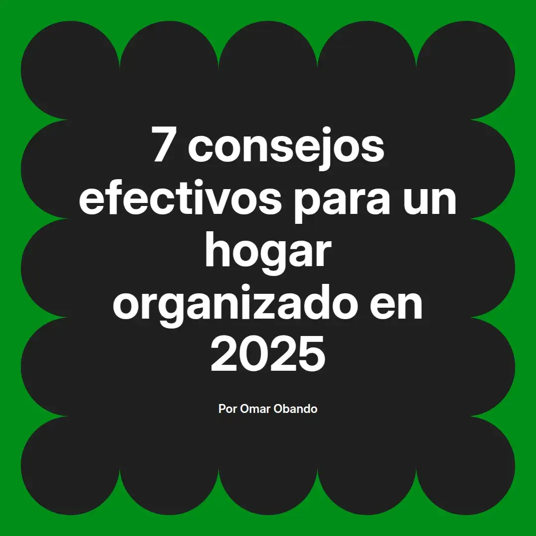 imagen destacada del post con un texto en el centro que dice 7 consejos efectivos para un hogar organizado en 2025 y abajo del texto aparece el nombre del autor Omar Obando