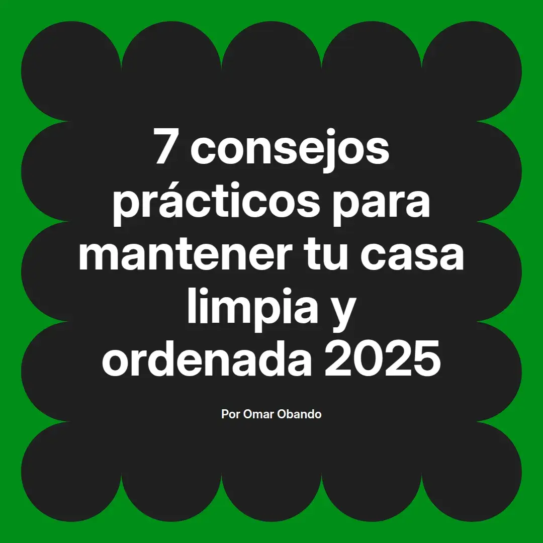 imagen destacada del post con un texto en el centro que dice 7 consejos prácticos para mantener tu casa limpia y ordenada 2025 y abajo del texto aparece el nombre del autor Omar Obando