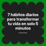 7 hábitos diarios para transformar tu vida en solo 5 minutos