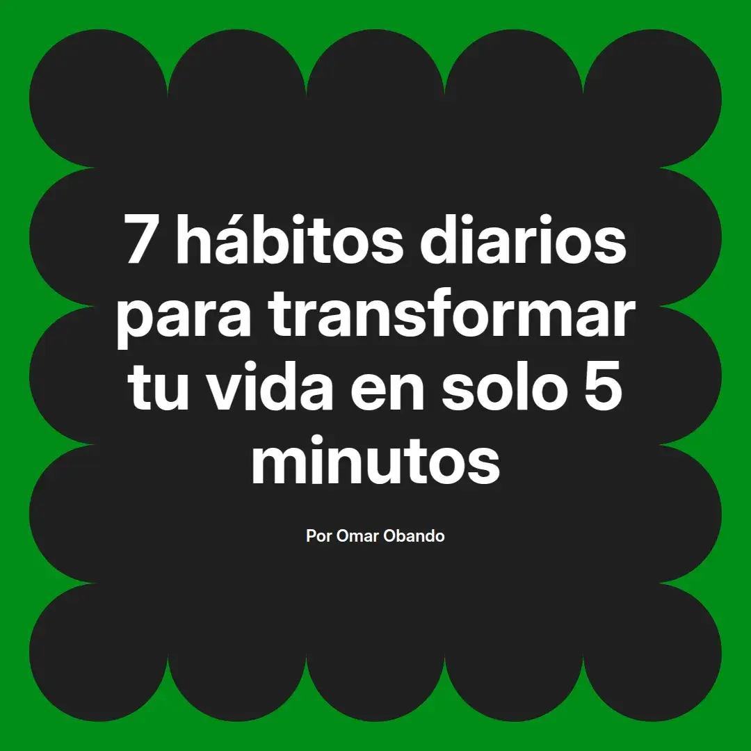 imagen destacada del post con un texto en el centro que dice 7 hábitos diarios para transformar tu vida en solo 5 minutos y abajo del texto aparece el nombre del autor Omar Obando