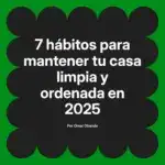 7 hábitos para mantener tu casa limpia y ordenada en 2025